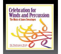 Celebration for Winds and Percussion: The Music of James Swearingen by The Washington Winds Conducted by Edward Petersen
