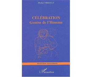 Celebration Genèse de l'Homme - Michel Thibault - L'harmattan - broché - Essai