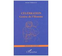 Celebration Genèse de l'Homme - Michel Thibault - L'harmattan - broché - Essai