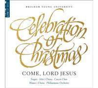 BYU Combined Choirs and Orchestra - Celebration of Christmas: Come