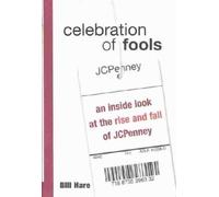 Celebration of Fools: An Inside Look at the Rise and Fall of JCPenney: 1st (First) Edition