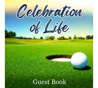 Celebration of Life Golf Funeral Guest Book - In Loving Memory Tribute Sign-In Book for Golfers: Memorial Service Register & Keepsake for Family and Friends to Record Condolences and Memories