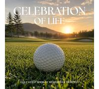 Celebration of Life: Golf Memorial Guestbook of Memories & Tributes: Honoring Legacies, Sharing Stories, and Cherished Fairway Bonds