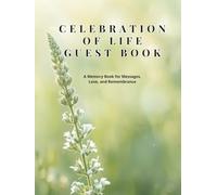 Celebration of Life Guest Book: A Beautiful Keepsake for Cherished Memories and Condolences