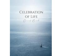 Celebration of Life Guest Book: In Loving Memory - A Final Voyage to a Place of Peace and Serenity, Honoring a Life Well Lived Through Memories, Messages, and Remembrance