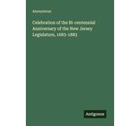 Celebration of the Bi-centennial Anniversary of the New Jersey Legislature, 1683-1883