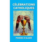 Célébrations catholiques: Sacrements et Liturgies
