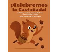 ¡Celebremos la Castañada!: Historia, recetas, manualidades y un entrañable cuento para vivir la fiesta en familia