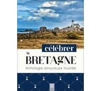 Célébrer La Bretagne - Anthologie Amoureuse Illustrée