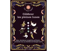 Célébrer les pleines lunes Vœux, abondance, prospérité, purification : reconnectez-vous aux bienfaits de l’énergie lunaire - Stéphanie Ribeiro - Secret D'etoiles - broché - Essai