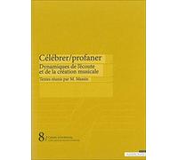 Célébrer-profaner, dynamiques de l'écoute et de la création musicale