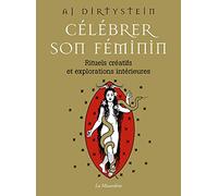 Célébrer son féminin - Rituels créatifs et explorations intérieures Aj Dirtystein (Auteur)