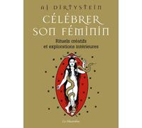Célébrer son féminin - Rituels créatifs et explorations intérieures - Aj Dirtystein - La Musardine Eds - broché - Essai