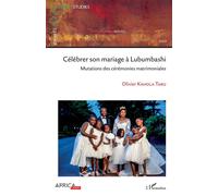 Célébrer son mariage à Lubumbashi Mutations des cérémonies matrimoniales - Olivier Kahola Tabu - L'harmattan - broché - Etude