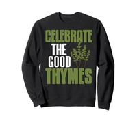 Célébrez les bons Thyms Blague Jardinage Sweatshirt
