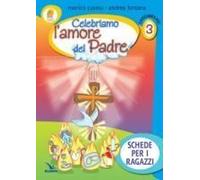Celebriamo L'amore Del Padre. Schede Per I Ragazzi