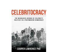 Celebritocracy: The Misguided Agenda Of Celebrity Politics In A Postmodern Democracy