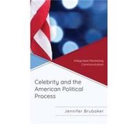 Celebrity and the American Political Process by Jennifer Brubaker Jennifer Brubaker (Auteur)