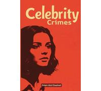 Celebrity Crimes: 100 True Stories of Stars Behind Bars
