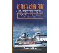 Celebrity Cruise Guide.: Your Complete Insider Companion to Sailing the Seas with Celebrity Cruises.