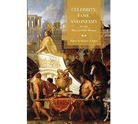 Celebrity, Fame, And Infamy In The Hellenistic World