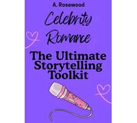 Celebrity Romance: The Ultimate Storytelling Toolkit