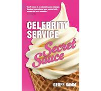 Celebrity Service Secret Sauce: The magic ingredient of outstanding customer and team experiences