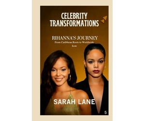 Celebrity Transformations: Rihanna’s Journey From Caribbean Roots to Worldwide Icon