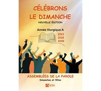 Célébrons le dimanche Années liturgiques A: Années A - 2023 - 2026 - 2029