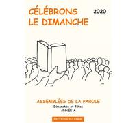 Célébrons Le Dimanche - Assemblées De La Parole, Dimanches Et Fêtes, Année A - Edition 2020