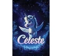 Céleste: Histoire de licorne - Livre illustré sur l'amitié et le courage pour enfants de 4 à 8 ans