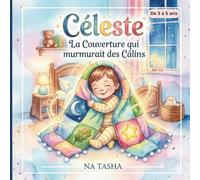 Céleste : La Couverture qui murmurait des Câlins: Une histoire douce pour aider les enfants à vaincre la peur du noir et s'endormir sereinement ... apaisante de 5 à 10 minutes avant le sommeil.
