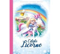 Céleste La Licorne - Tome 2 - Sauvons Les Arcs-En-Ciel