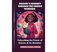 Celeste's Journey Through the Cosmic Wonders: Unleashing the Power of Science & Its Bounties