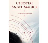 Celestial Angel Magick: Pathworking and Sigils for The Mansions of The Moon