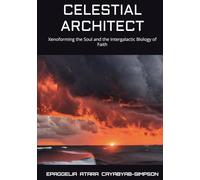 CELESTIAL ARCHITECT: Xenoforming the Soul and the Intergalactic Biology of Faith