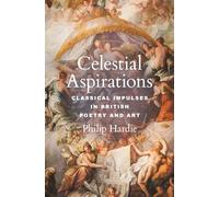 Celestial Aspirations: Classical Impulses in British Poetry and Art