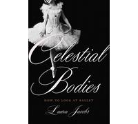 Celestial Bodies: How to Look at Ballet