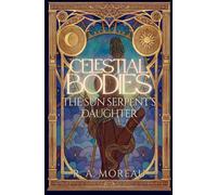 Celestial Bodies: The Sun Serpent's Daughter