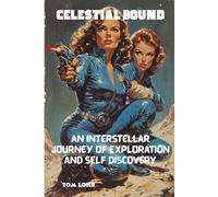 Celestial Bound: An Interstellar Journey of Exploration and Self Discovery
