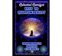 Celestial Catalyst: Keys to Quantum Reality Transmission to Practice