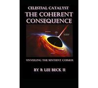 Celestial Catalyst: The Coherent Consequence Unveiling the Sentient Cosmos