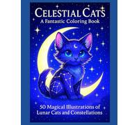 Celestial Cats: A Fantastic Coloring Book: 50 Magical Illustrations of Lunar Cats and Constellations - Stress Relief Coloring Book for Adults and Teens with Single-Sided Pages for Easy Framing