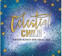 Celestial Child A Witchy Coloring Book For All Ages: Whimsical Coloring Pages and Spiritual Activities Featuring Moon Phases, Goddess Energy, and Self-Care for Quiet, Magical Souls