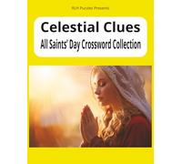 Celestial Clues: All Saints’ Day Crossword Collection | 8.5 X 11 inches, 110 pages | 50+ Puzzles … Share with Your Friends, on Vacations, Holidays, and Leisure Time
