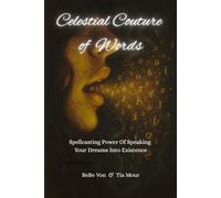 Celestial Couture Of Words: Spellcasting Power Of Speaking Your Dreams Into Existence