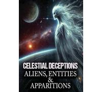 Celestial Deceptions: Aliens, Entities & Apparitions [DVD]