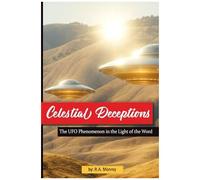 Celestial Deceptions: The Ufo Phenomenon In The Light Of The Word (Deceptions Of The Adversary)
