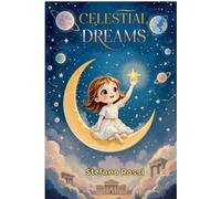 CELESTIAL DREAMS: Fairy Tales for children of Growth, Self-Esteem, Myths, and Planets to Grow with Big Dreams