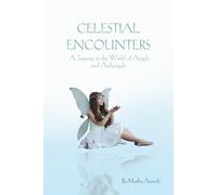 Celestial Encounters: A Journey to the World of Angels and Archangels